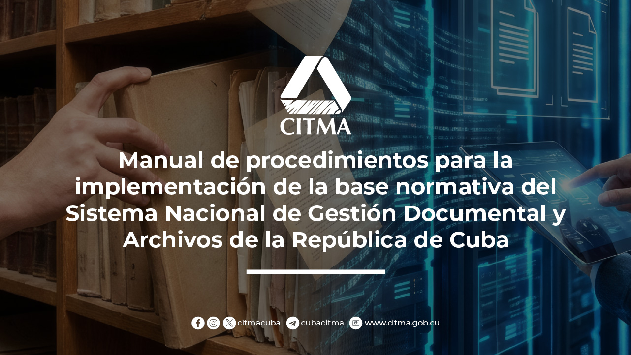 Descarga el Manual de procedimientos para la implementación de la base normativa del Sistema Nacional de Gestión Documental y Archivos de la República de Cuba